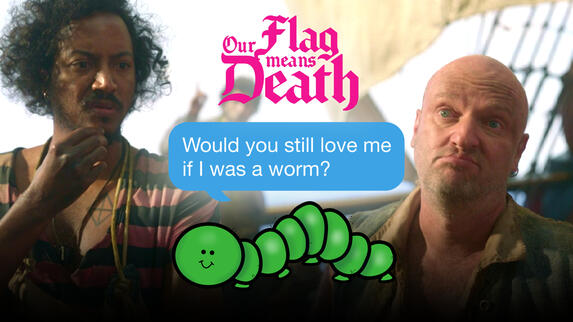Our Flag Means Death Characters Answer If They'd Love You As A Worm